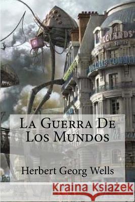 La Guerra De Los Mundos Wells, Herbert Georg 9781530158058 Createspace Independent Publishing Platform - książka