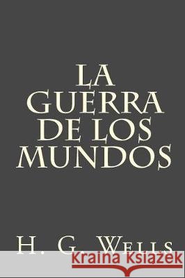 La guerra de los mundos Wells, H. G. 9781974623365 Createspace Independent Publishing Platform - książka