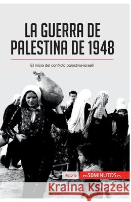 La guerra de Palestina de 1948: El inicio del conflicto palestino-israelí 50minutos 9782806285201 5minutos.Es - książka