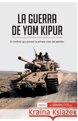 La guerra de Yom Kipur: El conflicto que provocó la primera crisis del petróleo 50minutos 9782806288387 5minutos.Es - książka