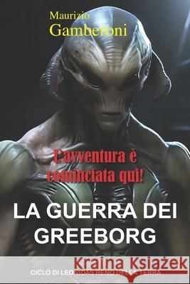 La guerra dei Greeborg Gamberoni, Maurizio 9781500383466 Createspace - książka