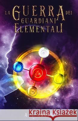 La Guerra dei Guardiani Elementali A C Cross 9798836738853 Independently Published - książka