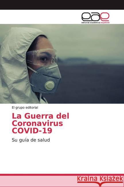 La Guerra del Coronavirus COVID-19 : Su guía de salud editorial, El grupo 9786200386847 Editorial Académica Española - książka