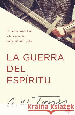 La Guerra del Espíritu: El Camino Espiritual Y La Presencia Constante de Cristo Tozer, A. W. 9781955682237 Casa Creacion - książka