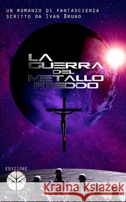 La Guerra del Metallo Freddo Ivan Bruno Livia Vigano Carmelo Massimo Tidona 9781511914130 Createspace - książka