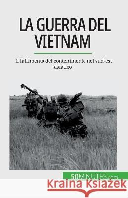 La guerra del Vietnam: Il fallimento del contenimento nel sud-est asiatico Mylene Theliol   9782808609999 5minutes.com (It) - książka