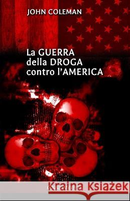 La guerra della droga contro l\'America John Coleman 9781915278890 Omnia Veritas Ltd - książka