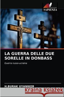 La Guerra Delle Due Sorelle in Donbass H Burak Uyaniker 9786203641653 Edizioni Sapienza - książka