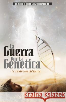 La Guerra Por La Genética: La Evolución Adámica Rivera, Luz M. 9781735274454 Lac - książka