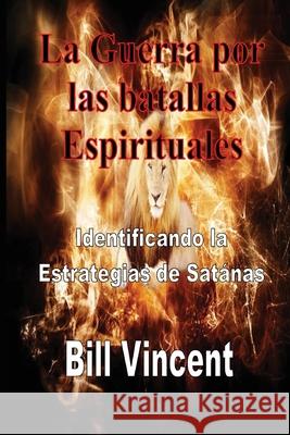 La Guerra por las batallas Espirituales: Identificando la Estrategias de Satánas Vincent, Bill 9781547520237 Revival Waves of Glory Ministries - książka