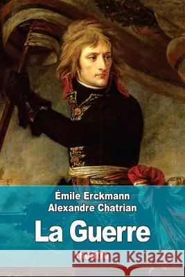 La Guerre Emile Erckmann Alexandre Chatrian 9781530122219 Createspace Independent Publishing Platform - książka