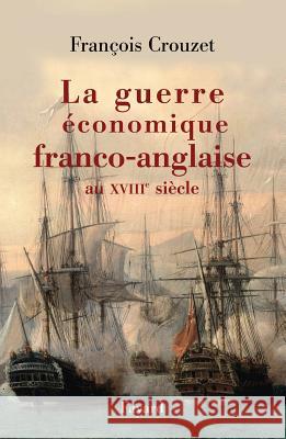 La guerre ?conomique franco-anglaise au XVIIIe si?cle Crouzet-F 9782213636016 Fayard - książka