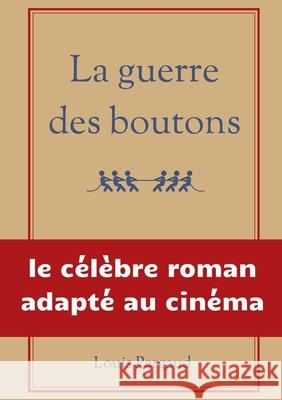 La guerre des boutons: le célèbre roman adapté au cinéma Pergaud, Louis 9782322411177 Books on Demand - książka