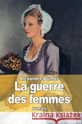 La guerre des femmes Dumas, Alexandre 9781511869119 Createspace - książka