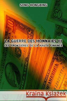 La guerre des monnaies III: Les frontières de la haute finance Song Hongbing 9781915278029 Omnia Veritas Ltd - książka