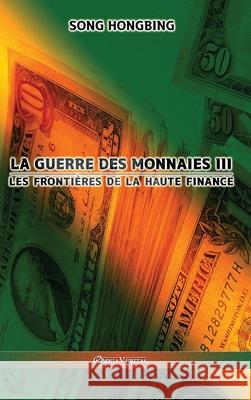 La guerre des monnaies III: Les frontières de la haute finance Song Hongbing 9781915278074 Omnia Veritas Ltd - książka