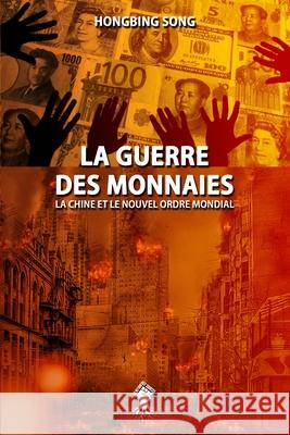 La Guerre des Monnaies: La Chine et le Nouvel Ordre Mondial: Nouvelle édition Song, Hongbing 9781913890087 Le Retour Aux Sources - książka