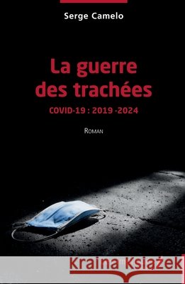 La guerre des trachées: Covid-19: 2019 - 2024 Camelo, Serge 9791042810191 Les Impliques - książka