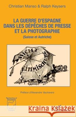 La guerre d'Espagne dans les d?p?ches de presse et la photographie: (Suisse et Autriche) Christian Manso Ralph Keysers Alexandre Vautravers 9782336506432 Editions L'Harmattan - książka