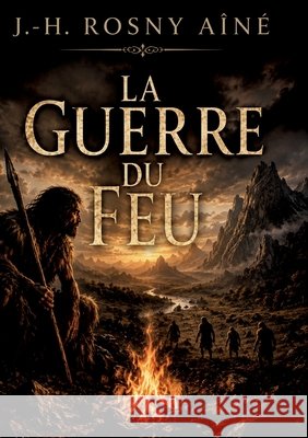 La Guerre du feu: Quand le feu s'éteint, l'humanité vacille Rosny Aîné, J. -H 9791043120244 Culturea - książka