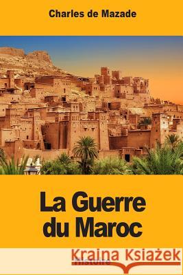 La Guerre du Maroc: Épisode de l'histoire contemporaine de l'Espagne de Mazade, Charles 9781720552932 Createspace Independent Publishing Platform - książka