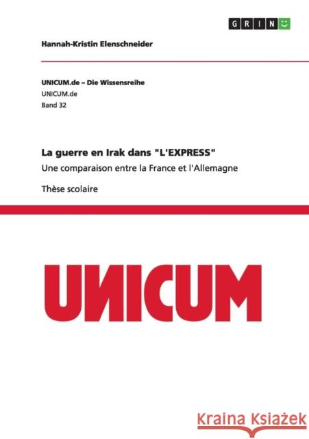 La guerre en Irak dans L'EXPRESS: Une comparaison entre la France et l'Allemagne Elenschneider, Hannah-Kristin 9783656362388 Grin Verlag - książka