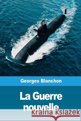 La Guerre nouvelle Blanchon, Georges 9781986481113 Createspace Independent Publishing Platform - książka