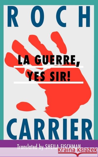 La Guerre, Yes Sir! Roch Carrier Sheila Fischman 9780887846267 House of Anansi - książka