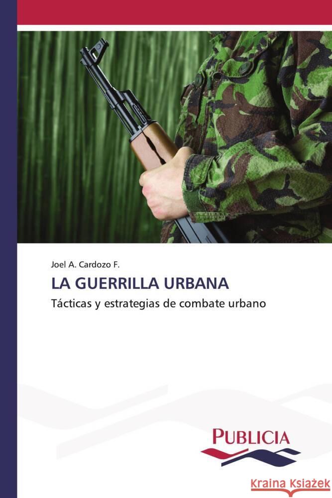 La Guerrilla Urbana Joel A. Cardoz 9783639558500 Publicia - książka