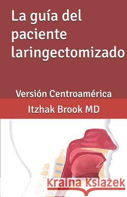 La guia del paciente laringectomizado: Version Centroamerica Alvaro Sanabria, MD Joel Arevalo, MD Andres Rojas, MD 9781091577138 Independently Published - książka