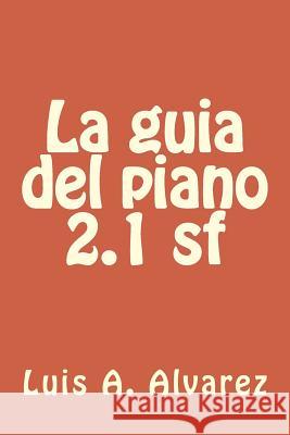 La guia del piano 2.1 sf Alvarez, Luis a. Diaz 9781546922315 Createspace Independent Publishing Platform - książka
