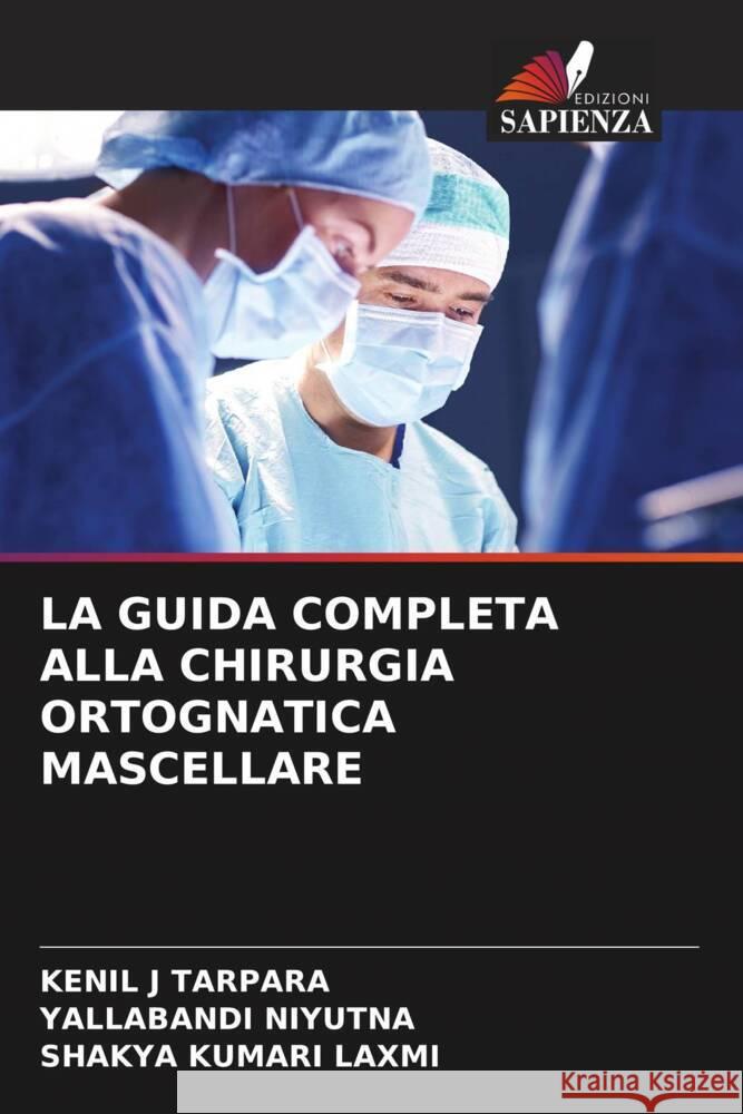 La Guida Completa Alla Chirurgia Ortognatica Mascellare Kenil J. Tarpara Yallabandi Niyutna Shakya Kumari Laxmi 9786203853872 Edizioni Sapienza - książka