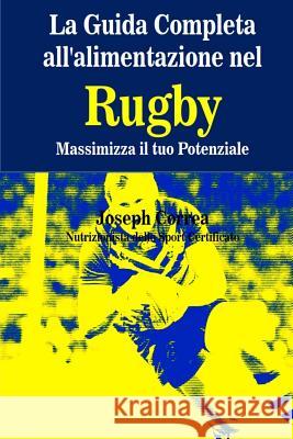 La Guida Completa all'alimentazione nel Rugby: Massimizza il tuo Potenziale Correa (Nutrizionista Dello Sport Certif 9781502973665 Createspace - książka