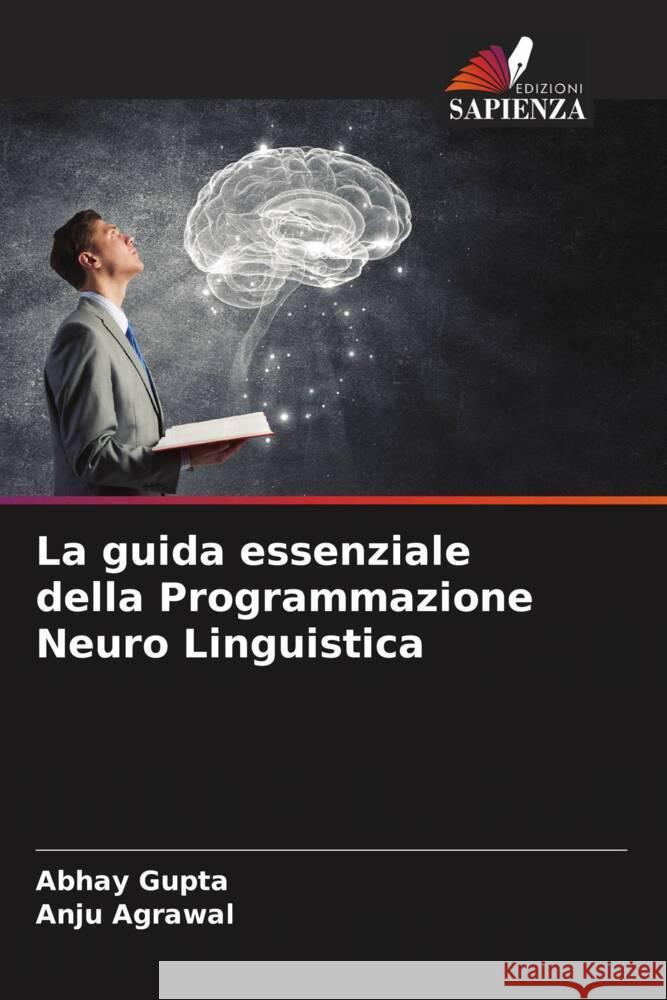 La guida essenziale della Programmazione Neuro Linguistica Gupta, Abhay, Agrawal, Anju 9786205127759 Edizioni Sapienza - książka