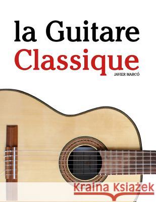 La Guitare Classique: Pi Javier Marco 9781500116415 Createspace Independent Publishing Platform - książka