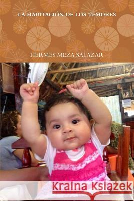 La Habitación de Los Temores Meza Salazar, Hermes 9781291862232 Lulu Press Inc - książka