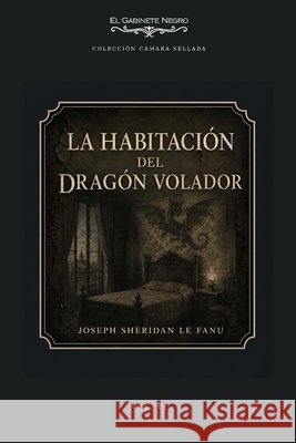 La habitación del Dragón Volador Le Fanu, Joseph Sheridan 9798190053128 Independently Published - książka