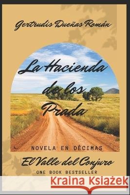 La Hacienda de los Prada: El Valle del Conjuro (Novela en Décimas) Gertrudis Dueñas Román 9798831301625 Independently Published - książka