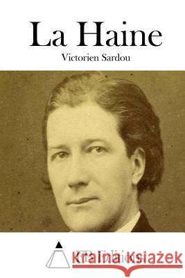 La Haine Victorien Sardou Fb Editions 9781508775874 Createspace - książka