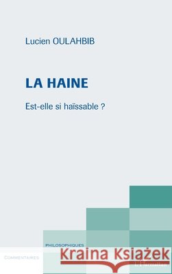 La haine: Est-elle si haïssable ? Oulahbib, Lucien-Samir 9782343116686 Editions L'Harmattan - książka