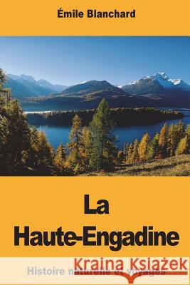 La Haute-Engadine Emile Blanchard 9781722299491 Createspace Independent Publishing Platform - książka