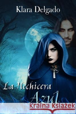 La Hechicera Azul Klara Delgado 9781079366822 Independently Published - książka