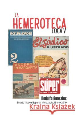 La Hemeroteca Loca V Rodulfo Gonzalez 9781794118072 Independently Published - książka