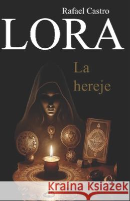 La hereje: El libro Rafael Castro Lora 9798867834845 Independently Published - książka