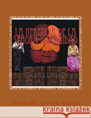 La Herencia de la Señora Humanidad: farsa en un acto Garza, Gerardo Garza 9781496144430 Createspace - książka
