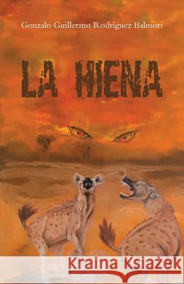 La hiena Rodríguez Balmori, Gonzalo Guillermo 9781506521084 Palibrio - książka