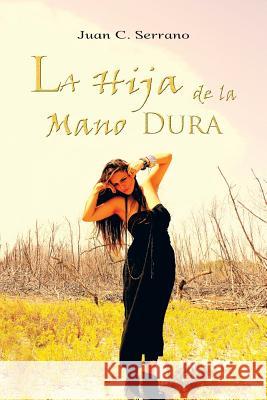 La Hija de La Mano Dura Juan C Serrano 9781463363307 Palibrio - książka