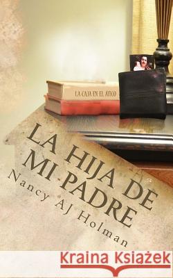 La Hija de Mi Padre Nancy Aj Holman 9781494448264 Createspace - książka