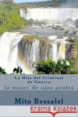 La Hija del Criminal de Guerra: la mujer de ojos azules Bessalel, Mito 9781522813514 Createspace Independent Publishing Platform - książka