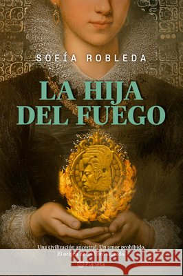 La Hija del Fuego (Novela Hist?rica) / Daughter of Fire (a Historical Novel) Sof?a Robleda Yara Trevetha 9786073931892 Planeta Publishing - książka